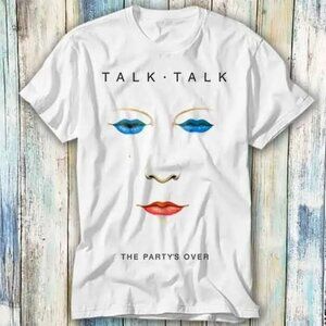 Talk Talk The Party Is Over 70s 80s Punk Retro T Shirt 24